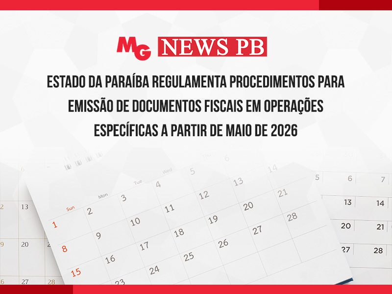 ESTADO DA PARAÍBA REGULAMENTA PROCEDIMENTOS PARA EMISSÃO DE DOCUMENTOS FISCAIS EM OPERAÇÕES ESPECÍFICAS A PARTIR DE MAIO DE 2026