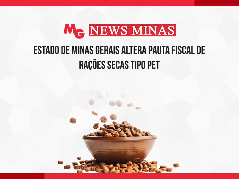 ESTADO DE MINAS GERAIS ALTERA PAUTA FISCAL DE RAÇÕES SECAS TIPO PET