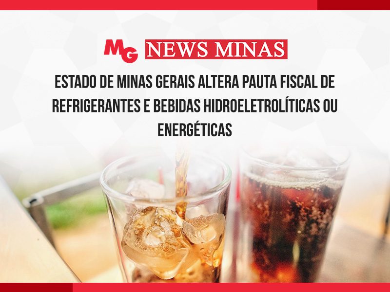 ESTADO DE MINAS GERAIS ALTERA PAUTA FISCAL DE REFRIGERANTES E BEBIDAS HIDROELETROLÍTICAS OU ENERGÉTICAS