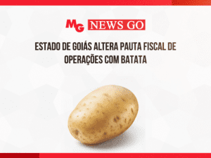 ESTADO DE GOIÁS ALTERA PAUTA FISCAL DE OPERAÇÕES COM BATATA