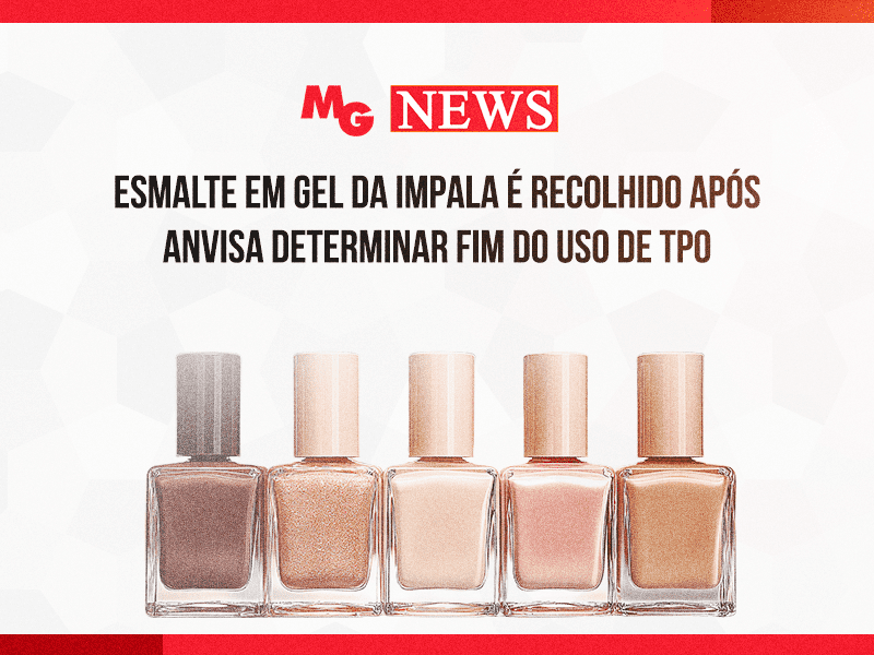 ESMALTE EM GEL DA IMPALA É RECOLHIDO APÓS ANVISA DETERMINAR FIM DO USO DE TPO