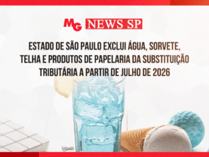 ESTADO DE SÃO PAULO EXCLUI ÁGUA, SORVETE, TELHA E PRODUTOS DE PAPELARIA DA SUBSTITUIÇÃO TRIBUTÁRIA A PARTIR DE JULHO DE 2026.