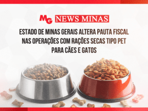 ESTADO DE MINAS GERAIS ALTERA PAUTA FISCAL NAS OPERAÇÕES COM RAÇÕES SECAS TIPO PET PARA CÃES E GATOS