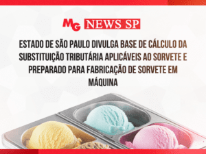 ESTADO DE SÃO PAULO DIVULGA BASE DE CÁLCULO DA SUBSTITUIÇÃO TRIBUTÁRIA APLICÁVEIS AO SORVETE E PREPARADO PARA FABRICAÇÃO DE SORVETE EM MÁQUINA