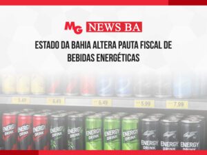 ESTADO DA BAHIA ALTERA PAUTA FISCAL DE BEBIDAS ENERGÉTICAS