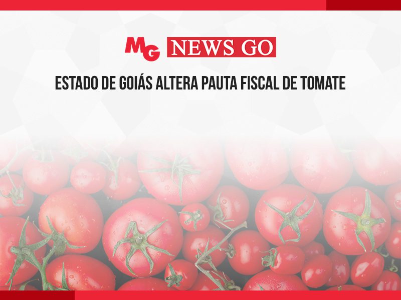 ESTADO DE GOIÁS ALTERA PAUTA FISCAL DE TOMATE