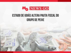 ESTADO DE GOIÁS ALTERA PAUTA FISCAL DO GRUPO DE PEIXE