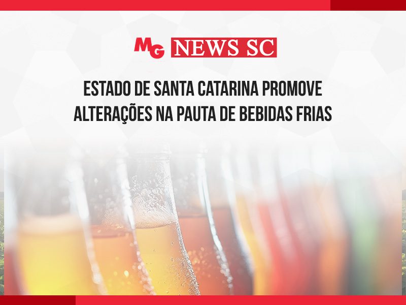 ESTADO DE SANTA CATARINA PROMOVE ALTERAÇÕES NA PAUTA DE BEBIDAS FRIAS