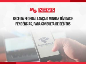 RECEITA FEDERAL LANÇA O MINHAS DÍVIDAS E PENDÊNCIAS, PARA CONSULTA DE DÉBITOS