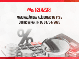 MAJORAÇÃO DAS ALÍQUOTAS DE PIS E COFINS A PARTIR DE 01/04/2026