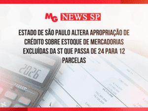 ESTADO DE SÃO PAULO ALTERA APROPRIAÇÃO DE CRÉDITO SOBRE ESTOQUE DE MERCADORIAS EXCLUÍDAS DA ST QUE PASSA DE 24 PARA 12 PARCELAS