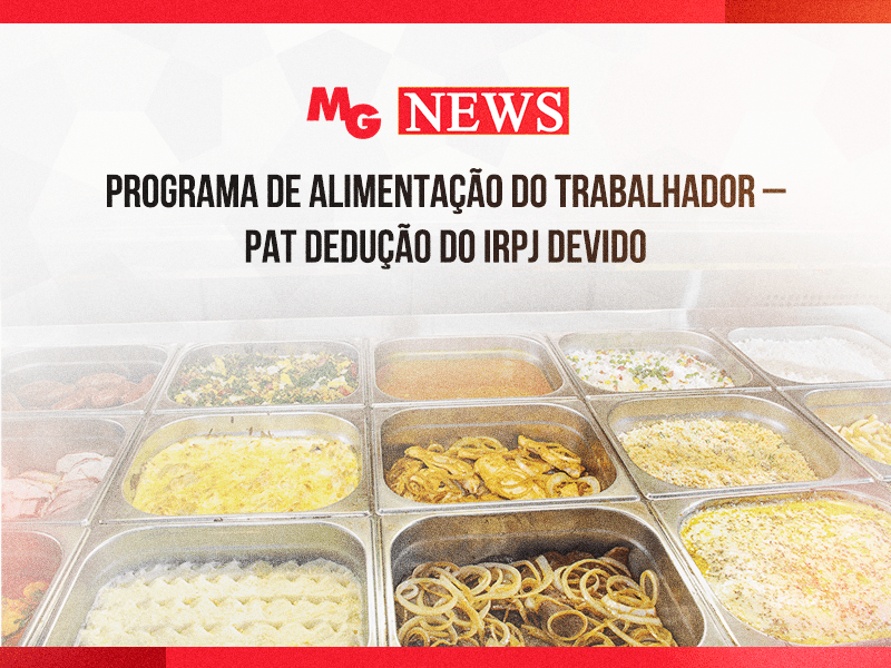 PROGRAMA DE ALIMENTAÇÃO DO TRABALHADOR – PAT DEDUÇÃO DO IRPJ DEVIDO