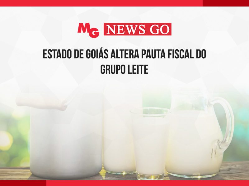 ESTADO DE GOIÁS ALTERA PAUTA FISCAL DO GRUPO LEITE