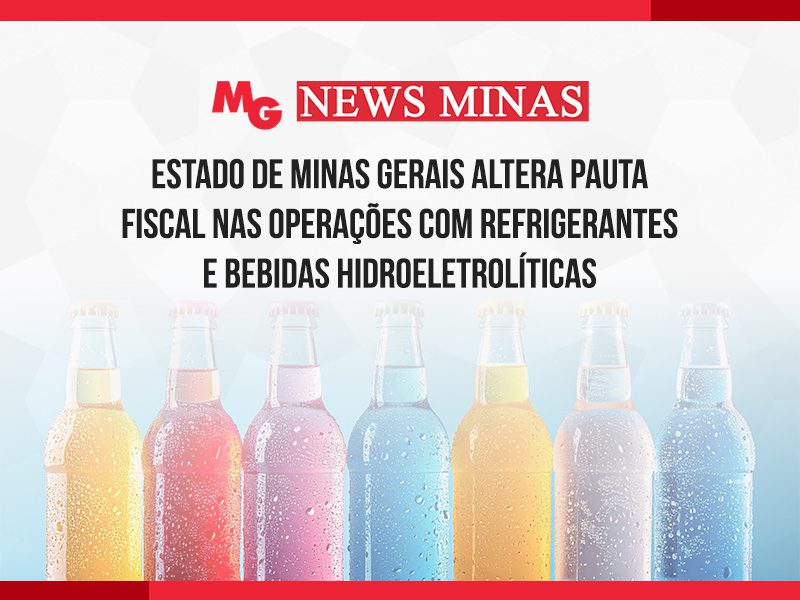 ESTADO DE MINAS GERAIS ALTERA PAUTA FISCAL NAS OPERAÇÕES COM REFRIGERANTES E BEBIDAS HIDROELETROLÍTICAS