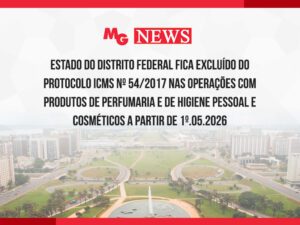 ESTADO DO DISTRITO FEDERAL FICA EXCLUÍDO DO PROTOCOLO ICMS Nº 54/2017 NAS OPERAÇÕES COM PRODUTOS DE PERFUMARIA E DE HIGIENE PESSOAL E COSMÉTICOS A PARTIR DE 1º.05.2026