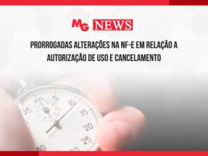 PRORROGADAS ALTERAÇÕES NA NF-E EM RELAÇÃO A AUTORIZAÇÃO DE USO E CANCELAMENTO