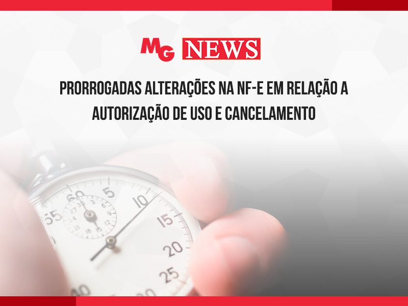 PRORROGADAS ALTERAÇÕES NA NF-E EM RELAÇÃO A AUTORIZAÇÃO DE USO E CANCELAMENTO