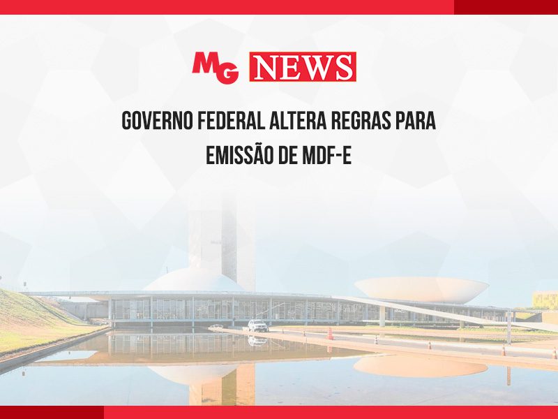 GOVERNO FEDERAL ALTERA REGRAS PARA EMISSÃO DE MDF-e