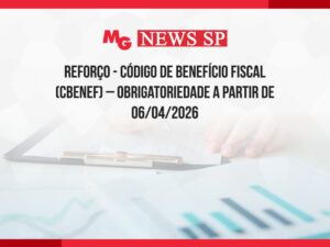 REFORÇO - CÓDIGO DE BENEFÍCIO FISCAL (CBENEF) – OBRIGATORIEDADE A PARTIR DE 06/04/2026