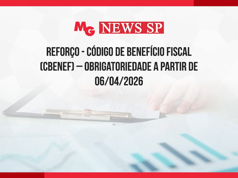 REFORÇO - CÓDIGO DE BENEFÍCIO FISCAL (CBENEF) – OBRIGATORIEDADE A PARTIR DE 06/04/2026