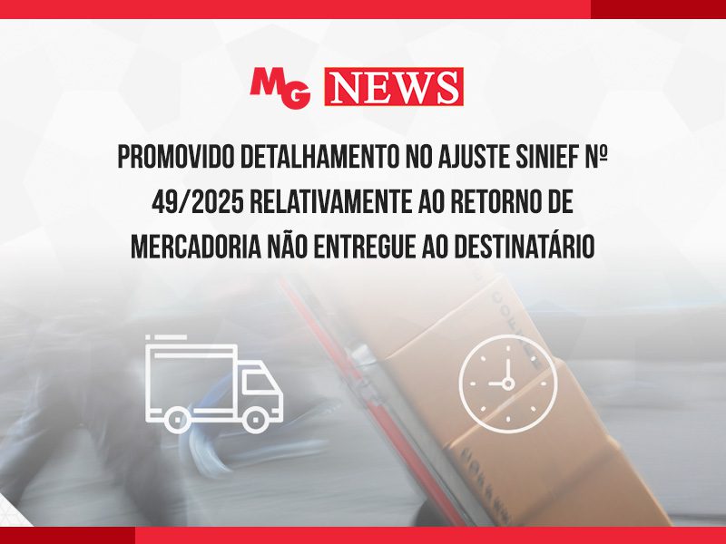 PROMOVIDO DETALHAMENTO NO AJUSTE SINIEF Nº 49/2025 RELATIVAMENTE AO RETORNO DE MERCADORIA NÃO ENTREGUE AO DESTINATÁRIO