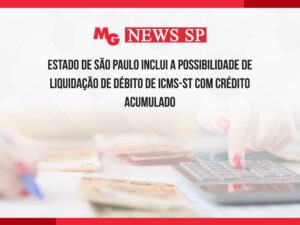 ESTADO DE SÃO PAULO INCLUI A POSSIBILIDADE DE LIQUIDAÇÃO DE DÉBITO DE ICMS-ST COM CRÉDITO ACUMULADO