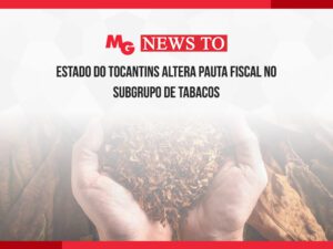 ESTADO DO TOCANTINS ALTERA PAUTA FISCAL NO SUBGRUPO DE TABACOS