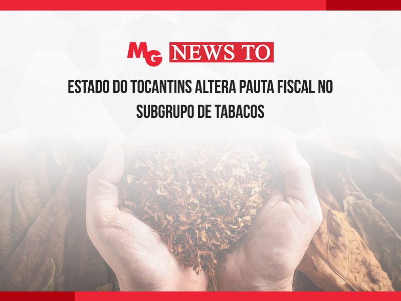 ESTADO DO TOCANTINS ALTERA PAUTA FISCAL NO SUBGRUPO DE TABACOS