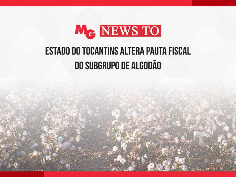 ESTADO DO TOCANTINS ALTERA PAUTA FISCAL DO SUBGRUPO DE ALGODÃO