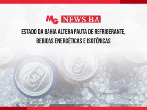 ESTADO DA BAHIA ALTERA PAUTA DE REFRIGERANTE, BEBIDAS ENERGÉTICAS E ISOTÔNICAS