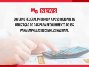 GOVERNO FEDERAL PRORROGA A POSSIBILIDADE DE UTILIZAÇÃO DO DAS PARA RECOLHIMENTO DO ISS PARA EMPRESAS DO SIMPLES NACIONAL