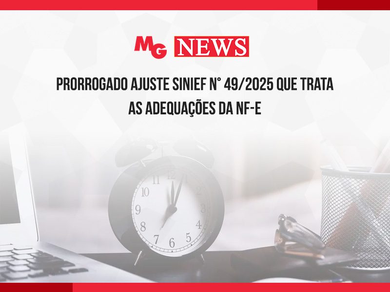PRORROGADO AJUSTE SINIEF N° 49/2025 QUE TRATA AS ADEQUAÇÕES DA NF-E