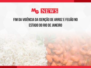 FIM DA VIGÊNCIA DA ISENÇÃO DE ARROZ E FEIJÃO NO ESTADO DO RIO DE JANEIRO