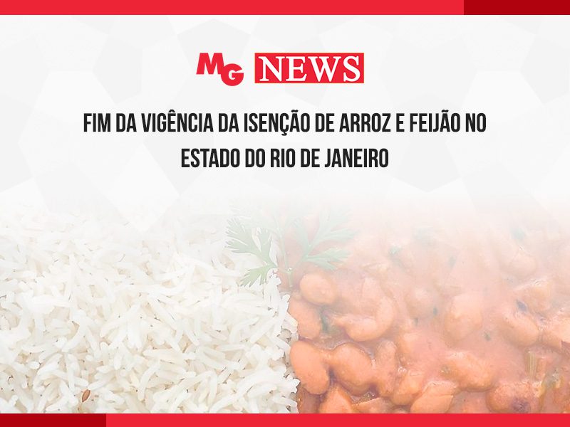 FIM DA VIGÊNCIA DA ISENÇÃO DE ARROZ E FEIJÃO NO ESTADO DO RIO DE JANEIRO