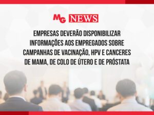 EMPRESAS DEVERÃO DISPONIBILIZAR INFORMAÇÕES AOS EMPREGADOS SOBRE CAMPANHAS DE VACINAÇÃO, HPV E CANCERES DE MAMA, DE COLO DE ÚTERO E DE PRÓSTATA