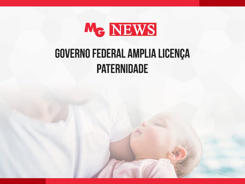 GOVERNO FEDERAL AMPLIA LICENÇA PATERNIDADE