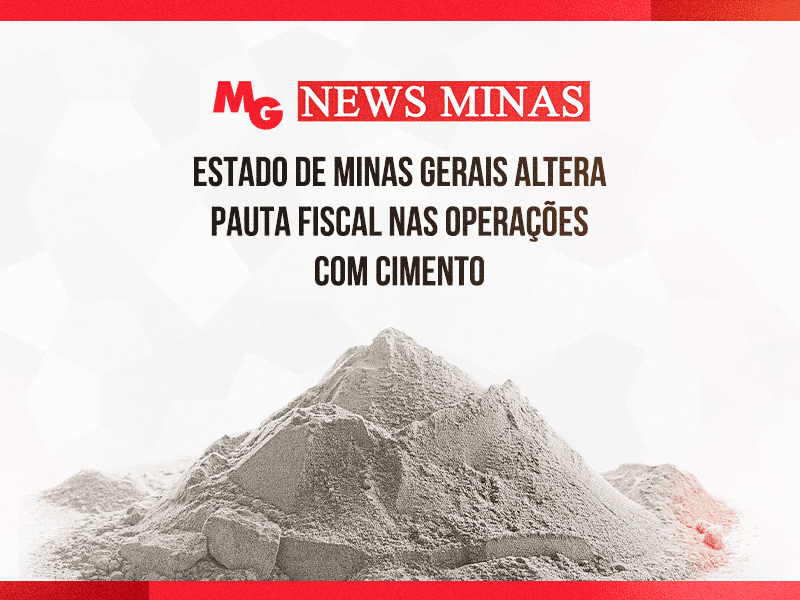 Estado de Minas Gerais divulga os preços médios ponderados a consumidor final (PMPF) para cálculo do ICMS devido por substituição tributária nas operações com cimento com efeitos a contar a partir de 1º.05.2026.