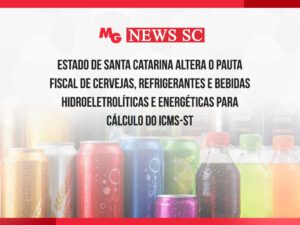 ESTADO DE SANTA CATARINA ALTERA O PAUTA FISCAL DE CERVEJAS, REFRIGERANTES E BEBIDAS HIDROELETROLÍTICAS E ENERGÉTICAS PARA CÁLCULO DO ICMS-ST