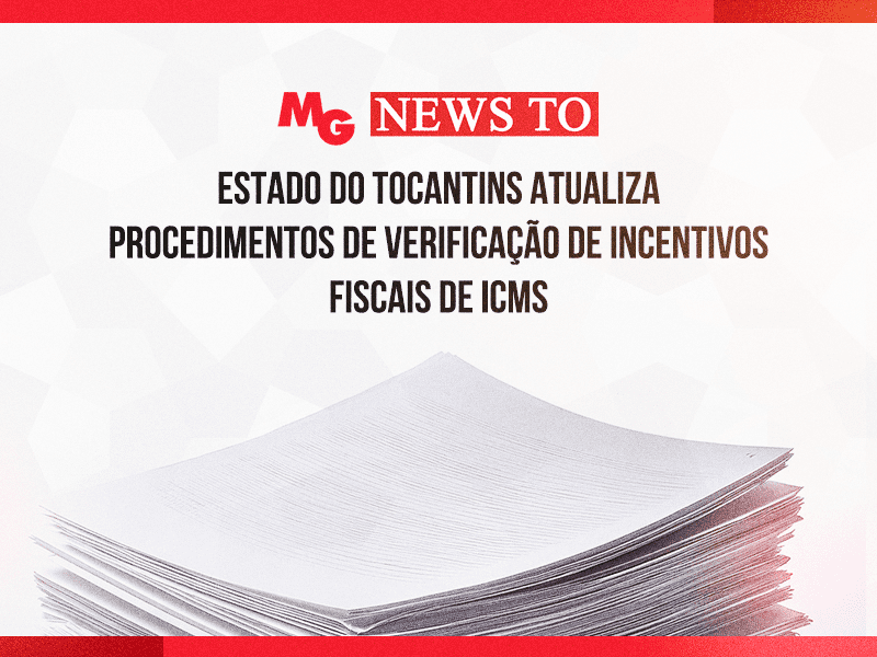 ESTADO DO TOCANTINS ATUALIZA PROCEDIMENTOS DE VERIFICAÇÃO DE INCENTIVOS FISCAIS DE ICMS