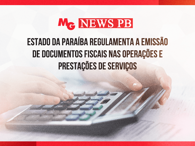 ESTADO DA PARAÍBA REGULAMENTA A EMISSÃO DE DOCUMENTOS FISCAIS NAS OPERAÇÕES E PRESTAÇÕES DE SERVIÇOS