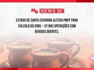ESTADO DE SANTA CATARINA ALTERA PMPF PARA CÁLCULO DO ICMS – ST NAS OPERAÇÕES COM BEBIDAS QUENTES