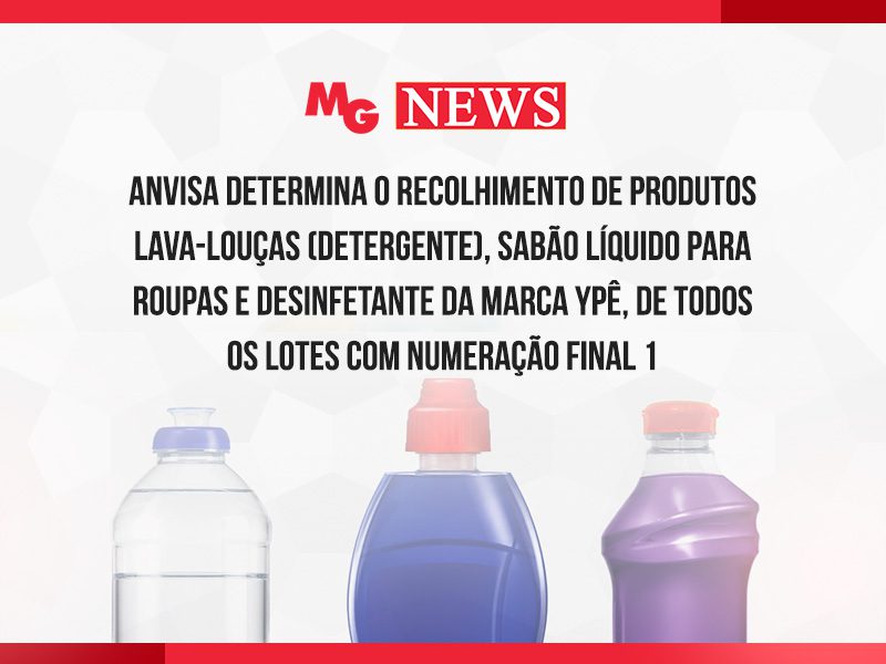 ANVISA DETERMINA O RECOLHIMENTO DE PRODUTOS LAVA-LOUÇAS (DETERGENTE), SABÃO LÍQUIDO PARA ROUPAS E DESINFETANTE DA MARCA YPÊ, DE TODOS OS LOTES COM NUMERAÇÃO FINAL 1