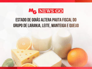 ESTADO DE GOIÁS ALTERA PAUTA FISCAL DO GRUPO DE LARANJA, LEITE, MANTEIGA E QUEIJO