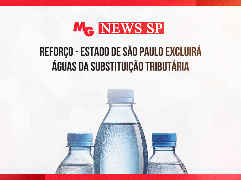 REFORÇO - ESTADO DE SÃO PAULO EXCLUIRÁ ÁGUAS DA SUBSTITUIÇÃO TRIBUTÁRIA