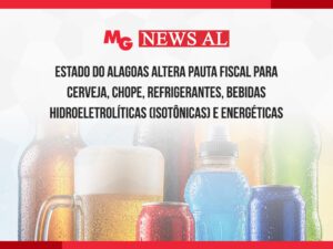 ESTADO DO ALAGOAS ALTERA PAUTA FISCAL PARA CERVEJA, CHOPE, REFRIGERANTES, BEBIDAS HIDROELETROLÍTICAS (ISOTÔNICAS) E ENERGÉTICAS