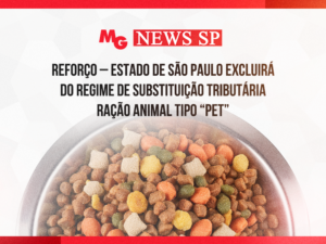 REFORÇO – ESTADO DE SÃO PAULO EXCLUIRÁ DO REGIME DE SUBSTITUIÇÃO TRIBUTÁRIA RAÇÃO ANIMAL TIPO “PET”