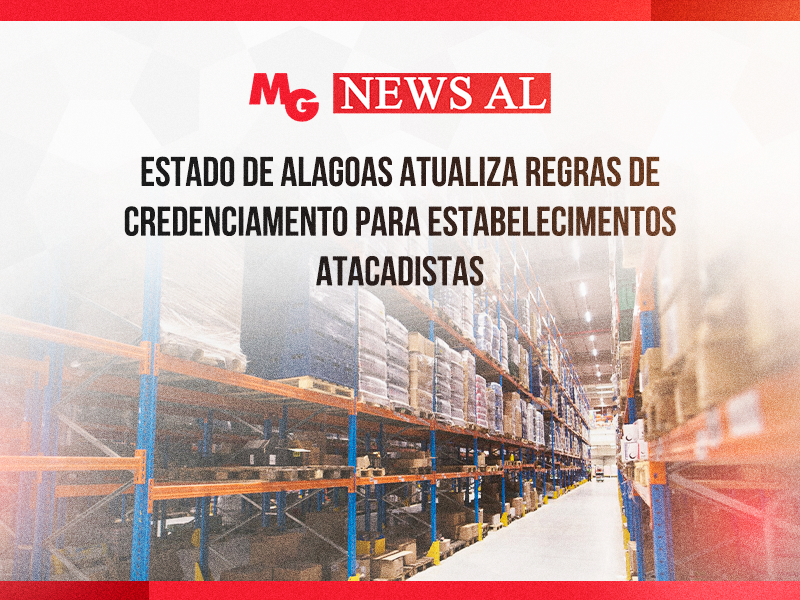 ESTADO DE ALAGOAS ATUALIZA REGRAS DE CREDENCIAMENTO PARA ESTABELECIMENTOS ATACADISTAS