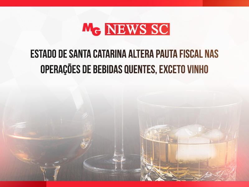 ESTADO DE SANTA CATARINA ALTERA PAUTA FISCAL NAS OPERAÇÕES DE BEBIDAS QUENTES, EXCETO VINHO