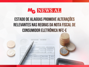 ESTADO DE ALAGOAS PROMOVE ALTERAÇÕES RELEVANTES NAS REGRAS DA NOTA FISCAL DE CONSUMIDOR ELETRÔNICA NFC-E