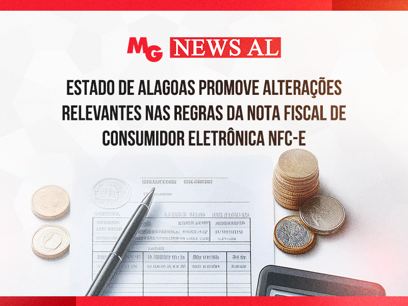 ESTADO DE ALAGOAS PROMOVE ALTERAÇÕES RELEVANTES NAS REGRAS DA NOTA FISCAL DE CONSUMIDOR ELETRÔNICA NFC-E